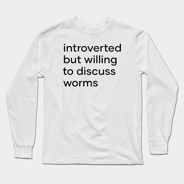 introverted but willing to discuss worms Long Sleeve T-Shirt by Eugene and Jonnie Tee's